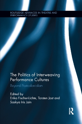 The Politics of Interweaving Performance Cultures: Beyond Postcolonialism book