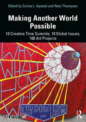 Making Another World Possible: 10 Creative Time Summits, 10 Global Issues, 100 Art Projects book