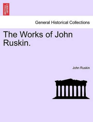 The Works of John Ruskin. by John Ruskin