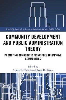 Community Development and Public Administration Theory: Promoting Democratic Principles to Improve Communities by Ashley E. Nickels