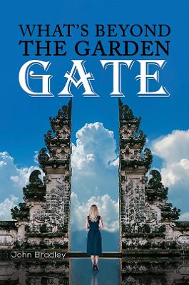 What's Beyond the Garden Gate by John Bradley