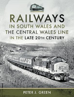 Railways in South Wales and the Central Wales Line in the late 20th Century book