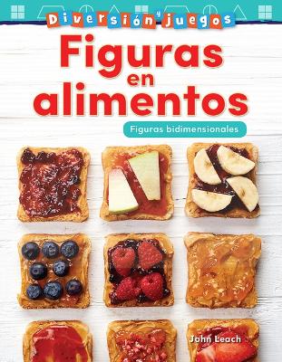 Diversi n y juegos: Figuras en alimentos: Figuras bidimensionales (Fun and Games: Food Shapes: 2-D Shapes) by John Leach