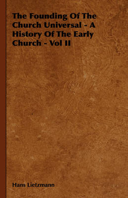 The Founding Of The Church Universal - A History Of The Early Church - Vol II book