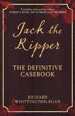 Jack the Ripper: The Definitive Casebook by Richard Whittington-Egan