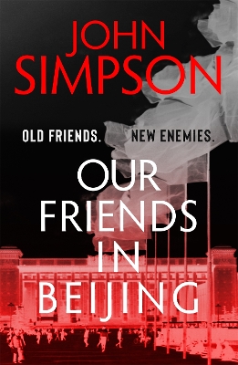 Our Friends in Beijing by John Simpson
