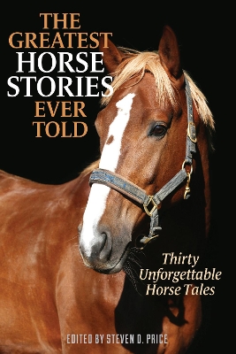 The Greatest Horse Stories Ever Told: Thirty Unforgettable Horse Tales book