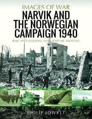 Narvik and the Norwegian Campaign 1940: Rare Photographs from Wartime Archives book