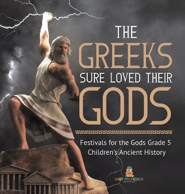 The Greeks Sure Loved Their Gods Festivals for the Gods Grade 5 Children's Ancient History book