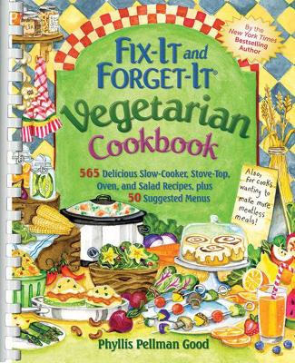 Fix-It and Forget-It Vegetarian Cookbook: 565 Delicious Slow-Cooker, Stove-Top, Oven, And Salad Recipes, Plus 50 Suggested Menus by Phyllis Good