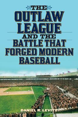 Outlaw League and the Battle That Forged Modern Baseball book