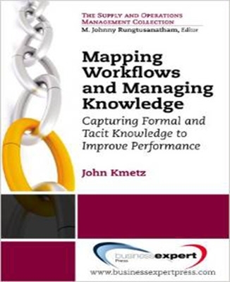 Mapping Workflows and Managing Knowledge: Capturing Formal and Tacit Knowledge to Improve Performance book