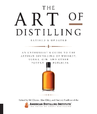 Art of Distilling, Revised and Expanded: An Enthusiast's Guide to the Artisan Distilling of Whiskey, Vodka, Gin and other Potent Potables book