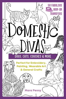 Domestic Divas - Dogs, Cats, Couches & More: Perfect for Embroidery, Painting, Wearable Art & General Crafts book