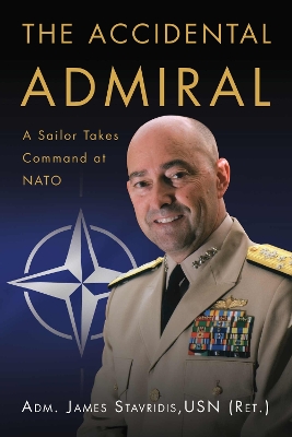 The Accidental Admiral: A Sailor Takes Command at NATO book