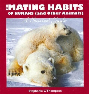 The Mating Habits of Humans (and Other Animals): A Survival Guide book