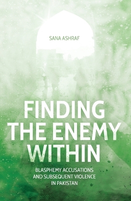 Finding the Enemy Within: Blasphemy Accusations and Subsequent Violence in Pakistan book