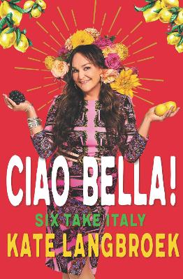 Ciao Bella!: Six Take Italy by Kate Langbroek