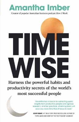 Time Wise: Harness the Powerful Habits and Productivity Secrets of the World's Most Successful People book