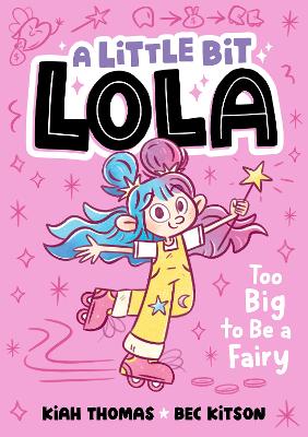 Too Big to Be a Fairy: A Little Bit Lola #1: Volume 1 book
