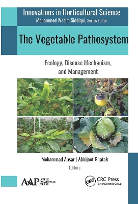 The Vegetable Pathosystem: Ecology, Disease Mechanism, and Management by Mohammad Ansar