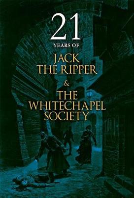 21 Years of Jack the Ripper and the Whitechapel Society book