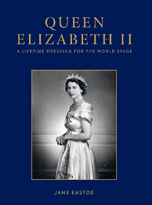 Queen Elizabeth II: A Lifetime Dressing for the World Stage book