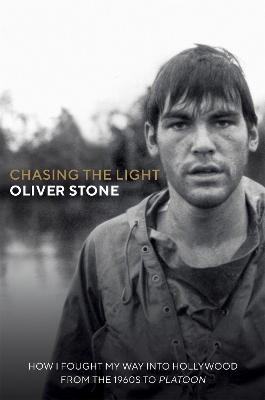 Chasing The Light: How I Fought My Way into Hollywood - THE SUNDAY TIMES BESTSELLER by Oliver Stone