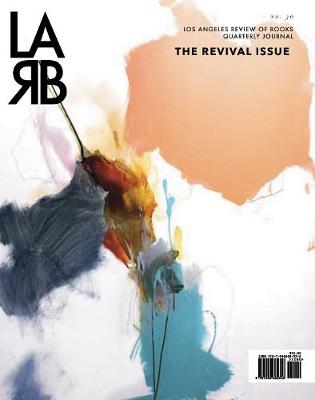 Los Angeles Review of Books Quarterly Journal: Revival Issue: Spring 2021, No. 34 book