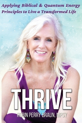 Thrive: Applying Biblical & Quantum Energy Principles to Live a Transformed Life book