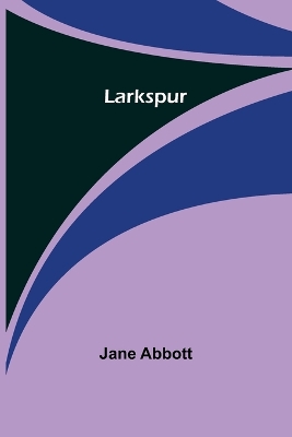 Larkspur by Jane Abbott
