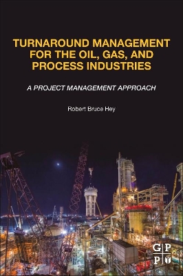 Turnaround Management for the Oil, Gas, and Process Industries: A Project Management Approach book