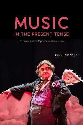 Music in the Present Tense: Rossini's Italian Operas in Their Time book