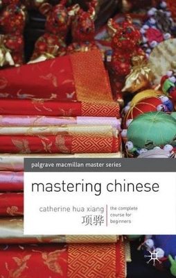 Mastering Chinese: The Complete Course for Beginners by Catherine Hua Xiang