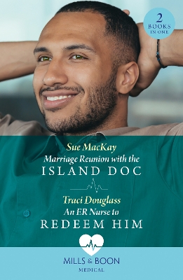 Marriage Reunion With The Island Doc / An Er Nurse To Redeem Him: Marriage Reunion with the Island Doc / An ER Nurse to Redeem Him (Wyckford General Hospital) (Mills & Boon Medical) by Sue MacKay