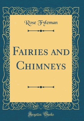 Fairies and Chimneys (Classic Reprint) book