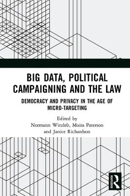 Big Data, Political Campaigning and the Law: Democracy and Privacy in the Age of Micro-Targeting book