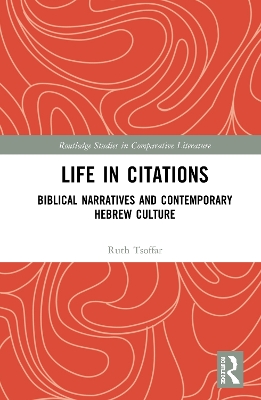 Life in Citations: Biblical Narratives and Contemporary Hebrew Culture by Ruth Tsoffar