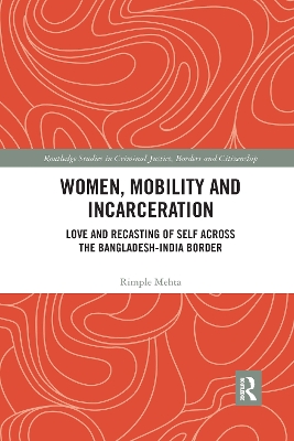 Women, Mobility and Incarceration: Love and Recasting of Self across the Bangladesh-India Border by Rimple Mehta