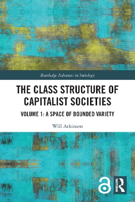 The Class Structure of Capitalist Societies: Volume 1: A Space of Bounded Variety by Will Atkinson