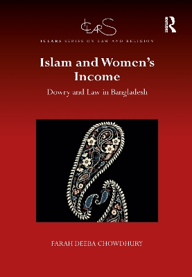 Islam and Women's Income: Dowry and Law in Bangladesh by Farah Deeba Chowdhury