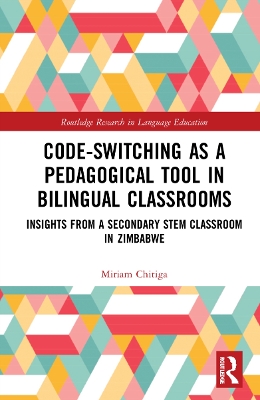 Code-Switching as a Pedagogical Tool in Bilingual Classrooms: Insights from a Secondary STEM Classroom in Zimbabwe book