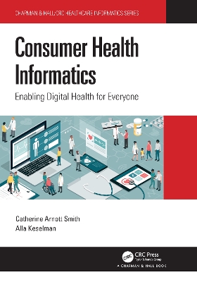Consumer Health Informatics: Enabling Digital Health for Everyone by Catherine Arnott Smith