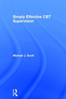 Simply Effective CBT Supervision by Michael J. Scott