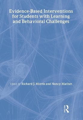 Evidence-Based Interventions for Students with Learning and Behavioral Challenges by Richard J. Morris