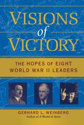 Visions of Victory by Gerhard L. Weinberg