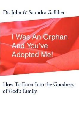 I Was an Orphan and You've Adopted Me!: How to Enter Into the Goodness of God's Family book