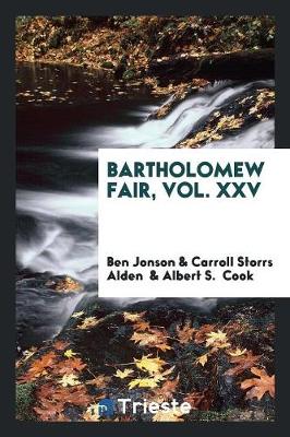 Bartholomew Fair, Vol. XXV by Ben Jonson