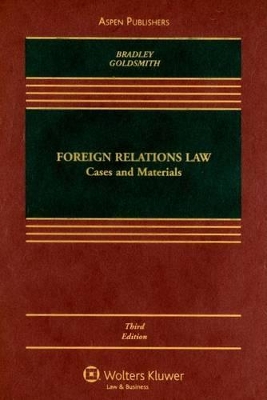 Foreign Relations Law: Cases and Materials by Curtis A Bradley