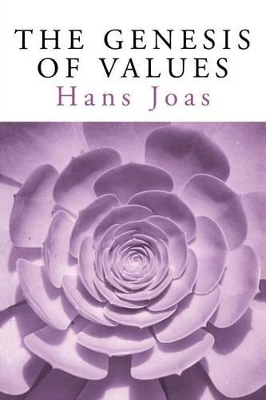 The Genesis of Values by Hans Joas